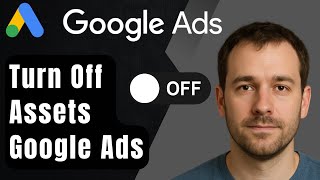How to Turn Off Automated Ad Assets in Google Ads (2025 Step-by-Step Beginner Tutorial)