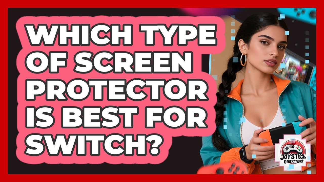 Which Type Of Screen Protector Is Best For Switch?