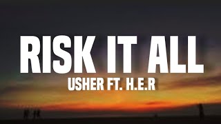 Usher, H.E.R - Risk it all (lyrics)