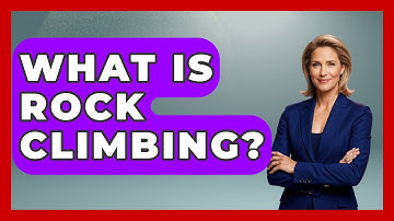 What Is Rock Climbing? - Exploring Campgrounds