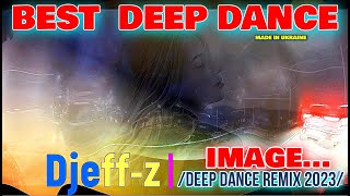 Best Deep Dance ... Djeff-z -- Image... (Deep Dance Remix 2023)... NEW