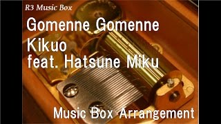 Gomenne Gomenne/Kikuo feat. Hatsune Miku [Music Box]