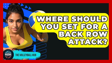Where Should You Set For A Back Row Attack? - The Volleyball Hub
