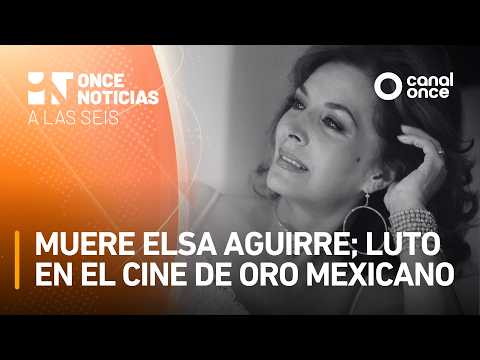 A Las Seis - Muere Elsa Aguirre; luto en el Cine de Oro mexicano (15/07/2026)