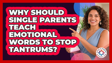 Why Should Single Parents Teach Emotional Words To Stop Tantrums? - Single Parent Support Hub