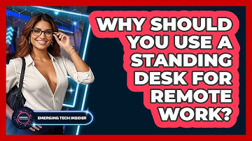 Why Should You Use A Standing Desk For Remote Work? - Emerging Tech Insider