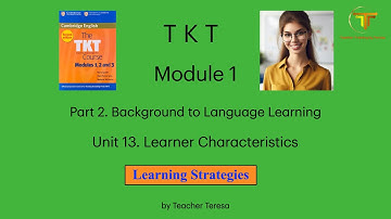TKT, Module 1, Unit 13: 13.1.2. Learning Strategies