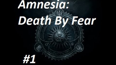 Amnesia: Death By Fear [Part 1]