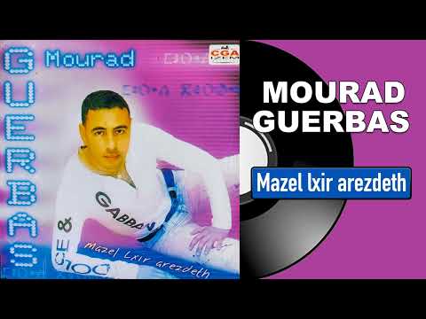 Mourad Guerbas - Mazel lxir arezdeth