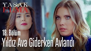 Yıldız ava giderken avlandı - Yasak Elma 18. Bölüm