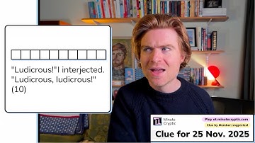 Minute Cryptic Clue 518: "Ludicrous!" I interjected. "Ludicrous, ludicrous!" (10)
