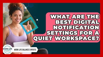 What Are The Best Digital Notification Settings For A Quiet Workspace? - Work Life Balance Experts