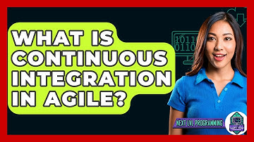 What Is Continuous Integration In Agile? - Next LVL Programming