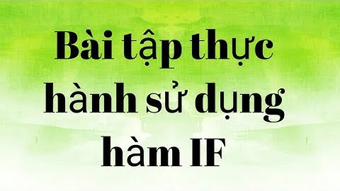 Bài tập thực hành hàm IF (tiếp theo) - EXCEL