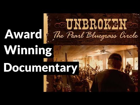 Award winning documentary - Unbroken: The Pearl Bluegrass Circle. It Will Leave You Smiling!