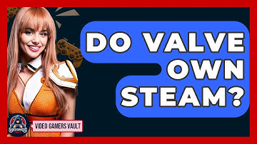 Do Valve Own Steam? - Video Gamers Vault
