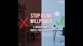 Stop Using Willpower: 5 Habit Hacks for the Intentional Scientist