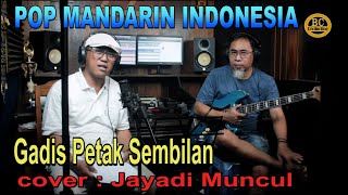 Gadis Petak Sembilan - pop mandarin - cover : Jayadi muncul