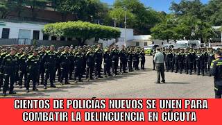 Cientos de policías nuevos se unen para combatir la delincuencia en Cúcuta