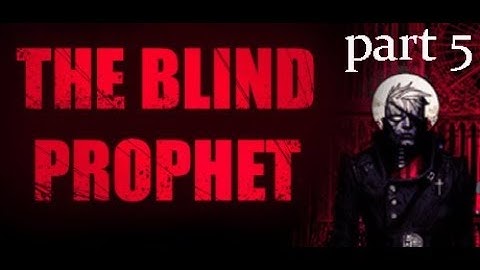 The Blind Prophet - Playthrough Part 5 (point