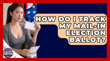 How Do I Track My Mail-in Election Ballot? - Election Central Channel