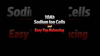 10ah Sodium ion cells and easy top balancing.