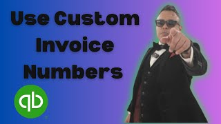 How to use Custom Invoice Numbers in QuickBooks 2025
