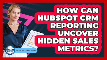 How Can HubSpot CRM Reporting Uncover Hidden Sales Metrics? - Sales Pro Blueprint