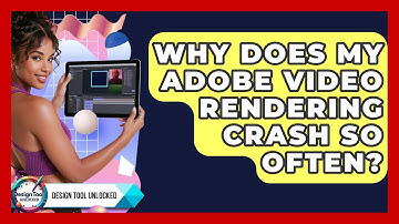 Why Does My Adobe Video Rendering Crash So Often? - Design Tool Unlocked
