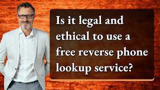 Is It Legal And Ethical To Use A Free Reverse Phone Lookup Service?