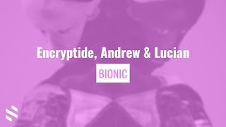Encryptide, Andrew &amp; Lucian - Bionic