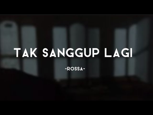 Tak Sanggup Lagi - Rossa (lirik video)~Ku akui sekarang, engkau mulai berubah class=