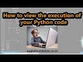 How to view the execution of your Python codes | Python fun | Eagle Foundation