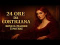 24 Ore da Cortigiana: Potere, Seduzione, Sopravvivenza