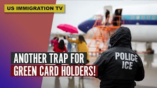 ANOTHER TRAP FOR GREEN CARD HOLDERS!