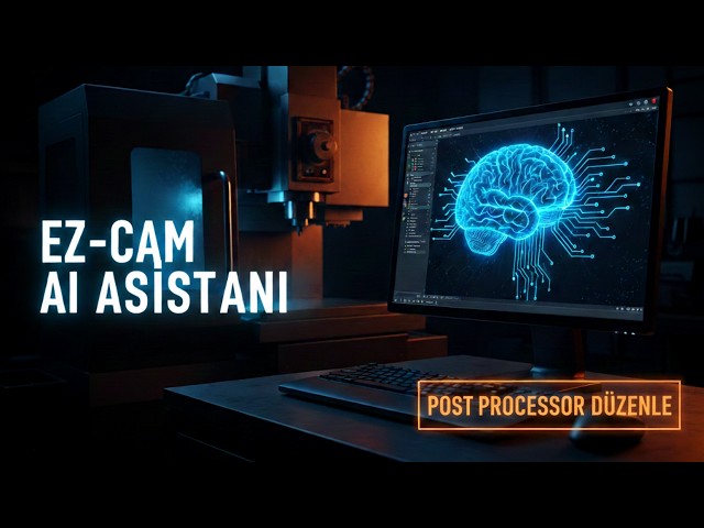 EZCAM AI Asistan: Postprosesör Düzenleme Artık Yapay Zekayla | 2026