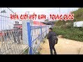 khám phá biên giới Việt Nam - Trung Quốc