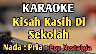 KISAH KASIH DI SEKOLAH - KARAOKE || NADA PRIA COWOK || Pop Nostalgia || Obbie Messakh