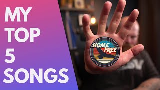 My Top 5 Home Free Songs