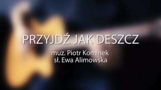 Przyjdź jak deszcz chords