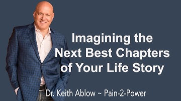 Imagining the Next Best Chapter of Your Life Story ~ Dr. Keith Ablow