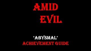 AMID EVIL Abysmal Achievement Guide