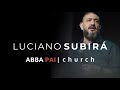 Culto Especial com Luciano Subirá - Abba Pai Church