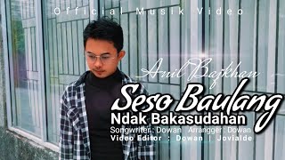 Seso Baulang Ndk Bakasudahan - Anil Bajkhan (Official Musik Video)