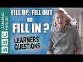 Fill up, fill out or fill in: what's the difference? Learners' Questions