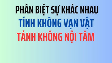Phân Biệt Tính Không Vạn Vật Tánh Không Nội Tâm Kiến Tạo Cuộc Đời Như Ý | Phạm Ngọc Tuyền