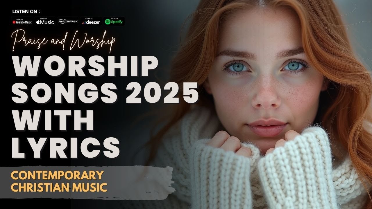Worship Songs 2025 with Lyrics | Top Gospel Praise and Contemporary ...