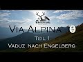 Via Alpina 1 - Alpenüberquerung von Vaduz nach Engelberg (Teil 2 folgt 2021 Engelberg - Montreux )