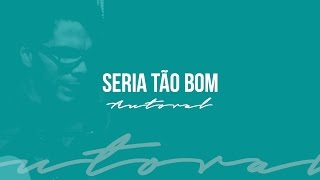 SERIA TÃO BOM - Paulo César Baruk "Autoral" chords