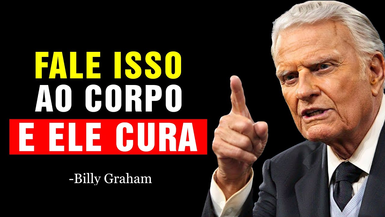 SEU CORPO ESTÁ TE OUVINDO DIGA ESSA FRASE SAGRADA E O MILAGRE DA CURA COMEÇARÁ | Billy Graham